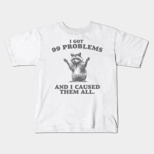 99 Poblems And I Caused Them All - Unisex Kids T-Shirt